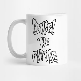 CANCEL THE FUTURE spooky text Mug